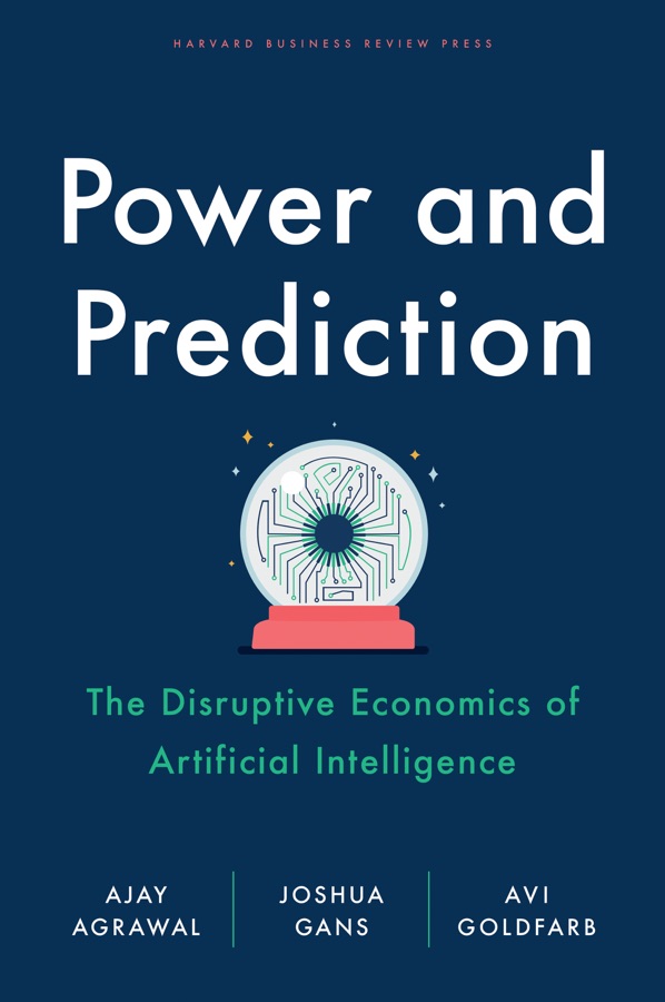 Power and Prediction: The Disruptive Economics of Artificial Intelligence cover