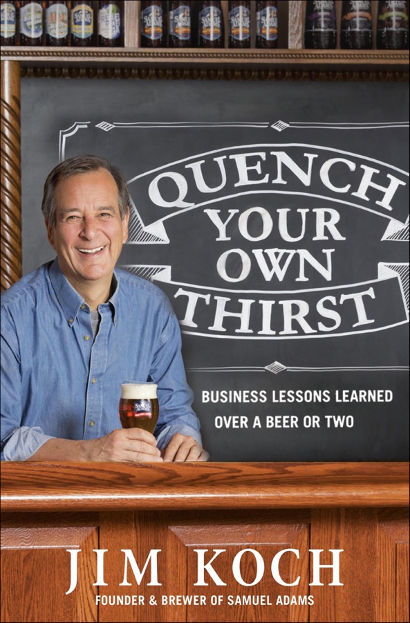 Quench Your Own Thirst: Business Lessons Learned Over a Beer or Two cover