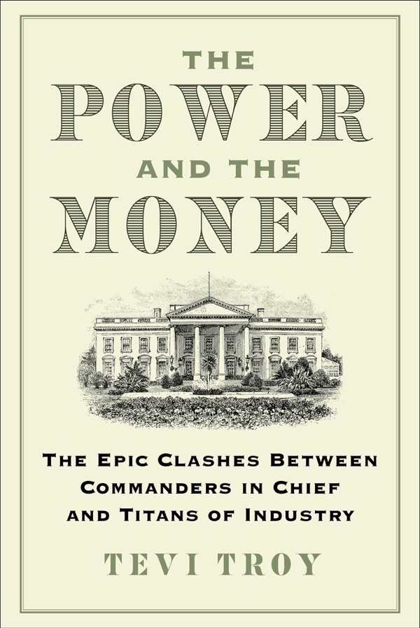 The Power and the Money: The Epic Clashes Between Commanders in Chief and Titans of Industry cover